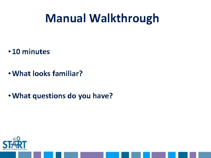 Manual Walkthrough • 10 minutes • What looks familiar? • What questions do you