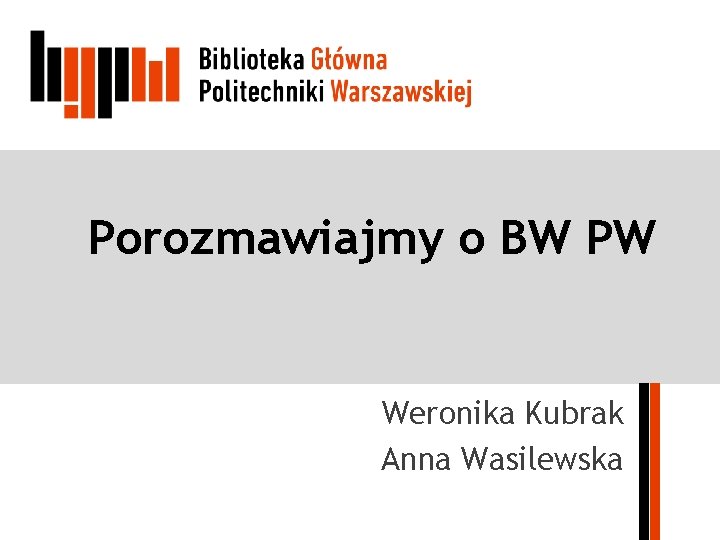Porozmawiajmy o BW PW Weronika Kubrak Anna Wasilewska 