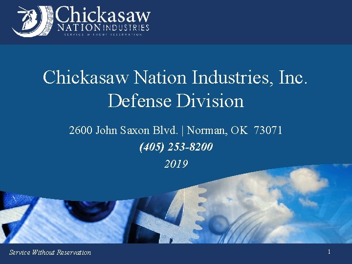 Chickasaw Nation Industries, Inc. Defense Division 2600 John Saxon Blvd. | Norman, OK 73071 Chickasaw Nation Industries, Inc. Defense Division 2600 John Saxon Blvd. | Norman, OK 73071