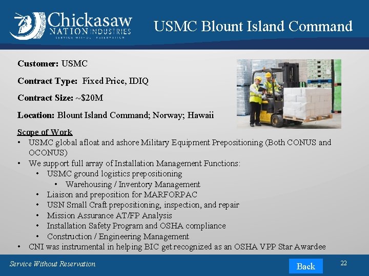USMC Blount Island Command Customer: USMC Contract Type: Fixed Price, IDIQ Contract Size: ~$20 USMC Blount Island Command Customer: USMC Contract Type: Fixed Price, IDIQ Contract Size: ~$20