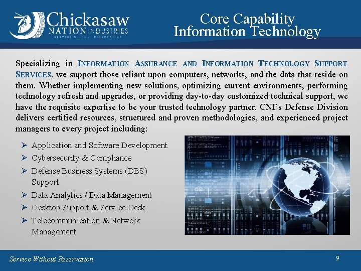 Core Capability Information Technology Specializing in INFORMATION ASSURANCE AND INFORMATION TECHNOLOGY SUPPORT SERVICES, we Core Capability Information Technology Specializing in INFORMATION ASSURANCE AND INFORMATION TECHNOLOGY SUPPORT SERVICES, we