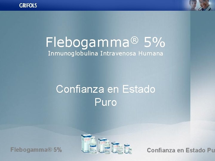® Flebogamma 5% Inmunoglobulina Intravenosa Humana Confianza en Estado Puro Flebogamma® 5% Confianza en