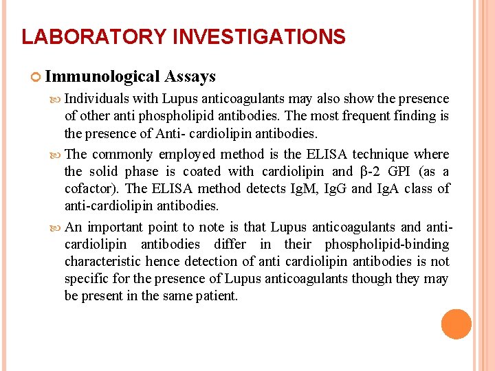 LABORATORY INVESTIGATIONS Immunological Individuals Assays with Lupus anticoagulants may also show the presence of