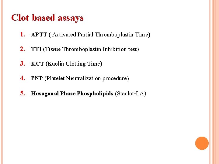 Clot based assays 1. APTT ( Activated Partial Thromboplastin Time) 2. TTI (Tissue Thromboplastin