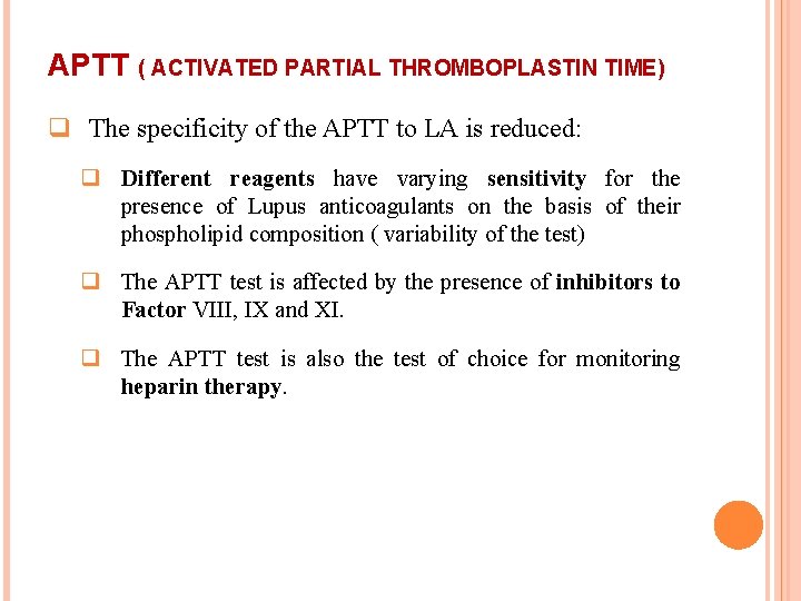 APTT ( ACTIVATED PARTIAL THROMBOPLASTIN TIME) q The specificity of the APTT to LA