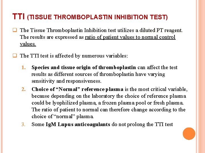 TTI (TISSUE THROMBOPLASTIN INHIBITION TEST) q The Tissue Thromboplastin Inhibition test utilizes a diluted