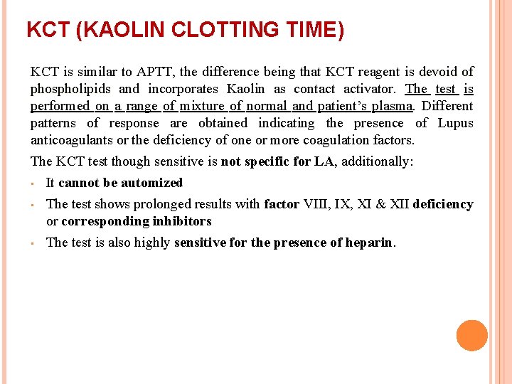 KCT (KAOLIN CLOTTING TIME) KCT is similar to APTT, the difference being that KCT