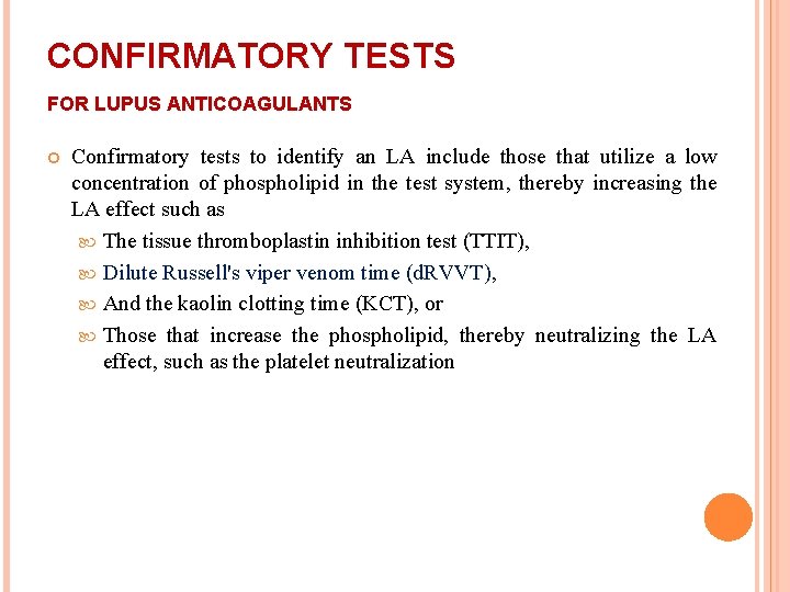 CONFIRMATORY TESTS FOR LUPUS ANTICOAGULANTS Confirmatory tests to identify an LA include those that