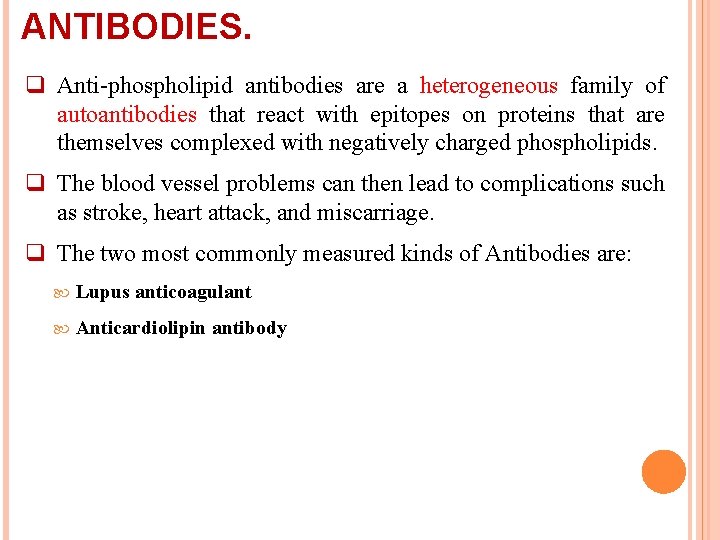 ANTIBODIES. q Anti-phospholipid antibodies are a heterogeneous family of autoantibodies that react with epitopes