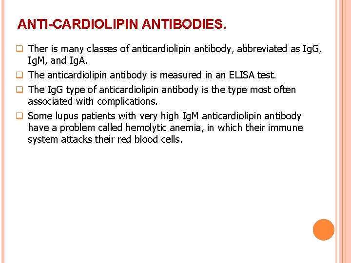 ANTI-CARDIOLIPIN ANTIBODIES. q Ther is many classes of anticardiolipin antibody, abbreviated as Ig. G,