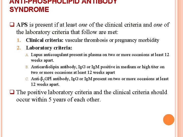 ANTI-PHOSPHOLIPID ANTIBODY SYNDROME q APS is present if at least one of the clinical