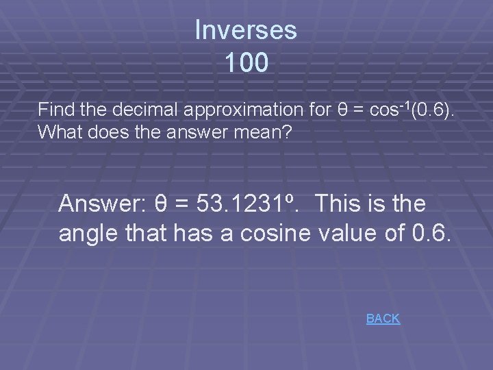 Inverses 100 Find the decimal approximation for θ = cos-1(0. 6). What does the