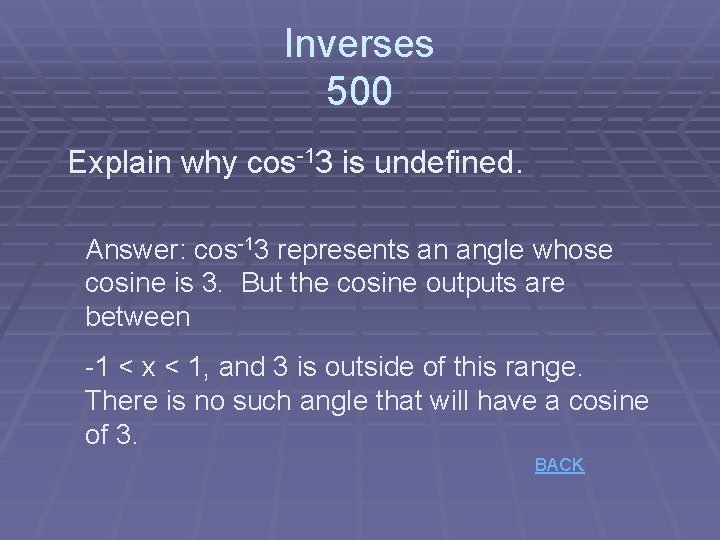 Inverses 500 Explain why cos-13 is undefined. Answer: cos-13 represents an angle whose cosine