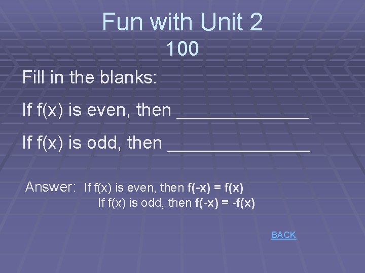 Fun with Unit 2 100 Fill in the blanks: If f(x) is even, then