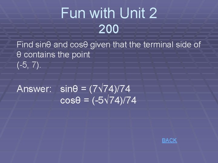 Fun with Unit 2 200 Find sinθ and cosθ given that the terminal side