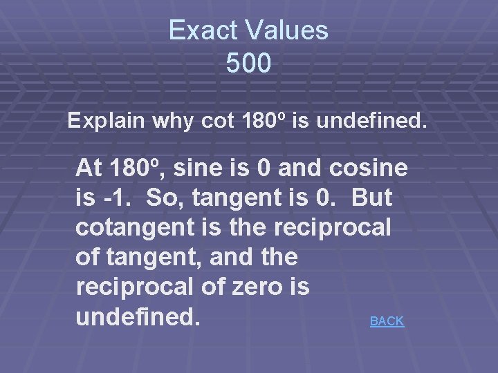 Exact Values 500 Explain why cot 180º is undefined. At 180º, sine is 0