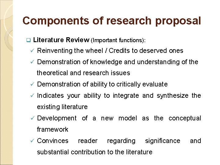 Components of research proposal q Literature Review (Important functions): ü Reinventing the wheel /