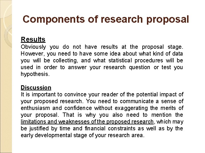 Components of research proposal Results Obviously you do not have results at the proposal