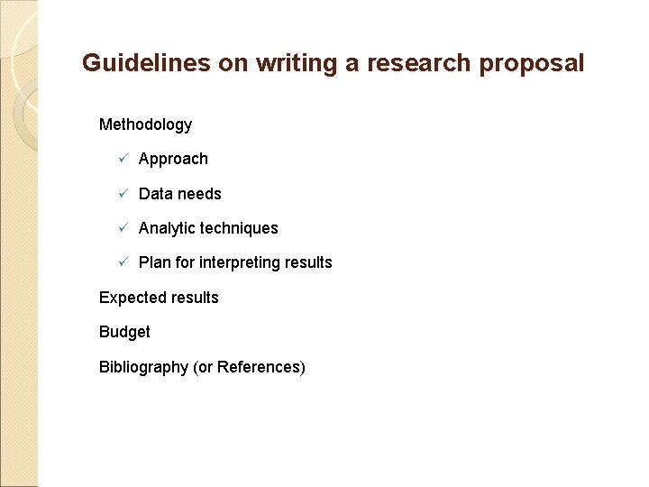 Guidelines on writing a research proposal Methodology ü Approach ü Data needs ü Analytic