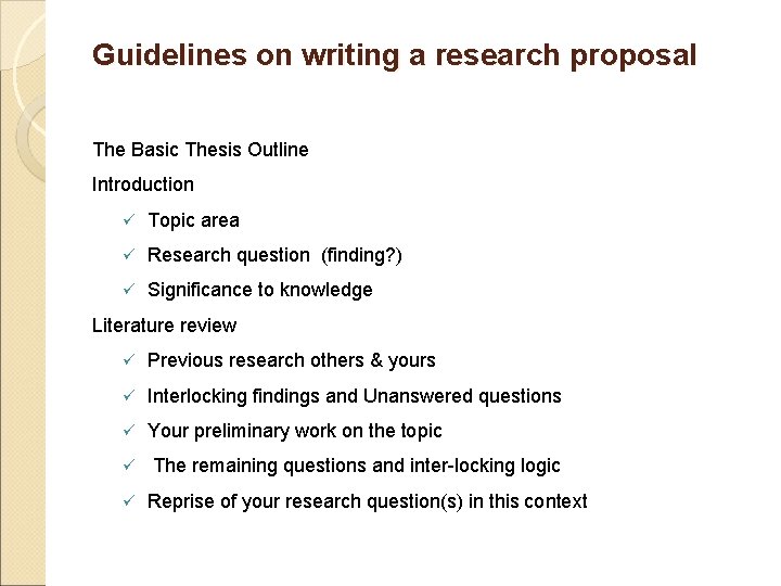 Guidelines on writing a research proposal The Basic Thesis Outline Introduction ü Topic area