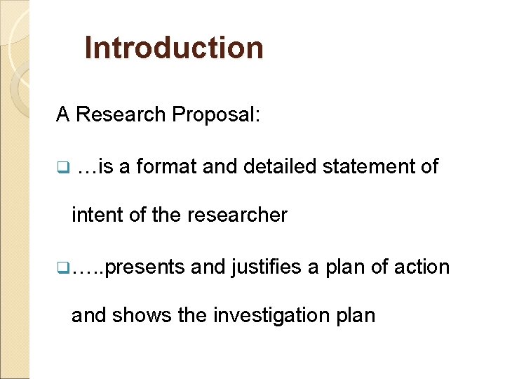 Introduction A Research Proposal: q …is a format and detailed statement of intent of