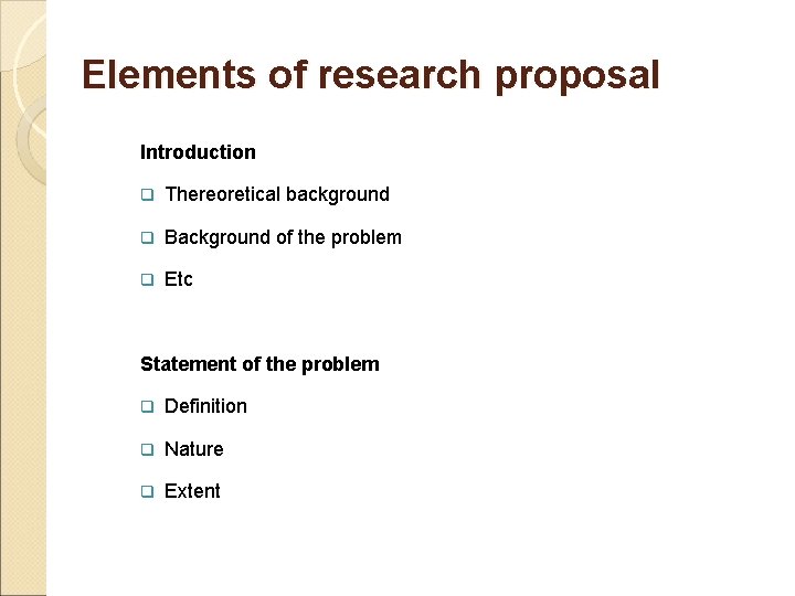 Elements of research proposal Introduction q Thereoretical background q Background of the problem q