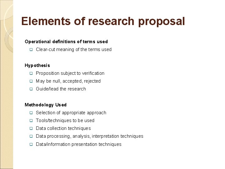 Elements of research proposal Operational definitions of terms used q Clear-cut meaning of the