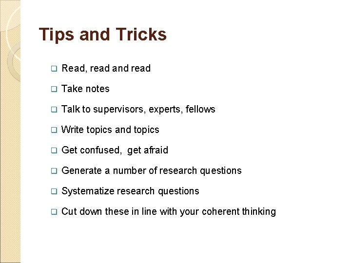 Tips and Tricks q Read, read and read q Take notes q Talk to