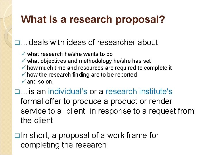 What is a research proposal? q …deals with ideas of researcher about ü what