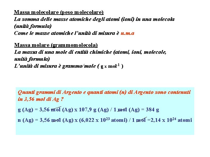 Massa molecolare (peso molecolare) La somma delle masse atomiche degli atomi (ioni) in una