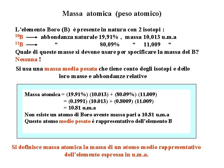 Massa atomica (peso atomico) L’elemento Boro (B) è presente in natura con 2 isotopi