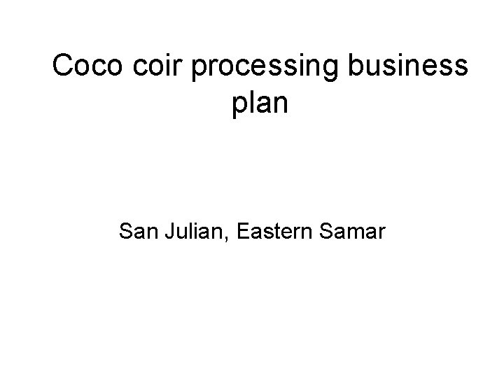 Coco coir processing business plan San Julian, Eastern Samar 