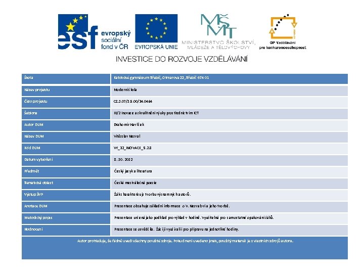 Škola Katolické gymnázium Třebíč, Otmarova 22, Třebíč 674 01 Název projektu Moderní škola Číslo