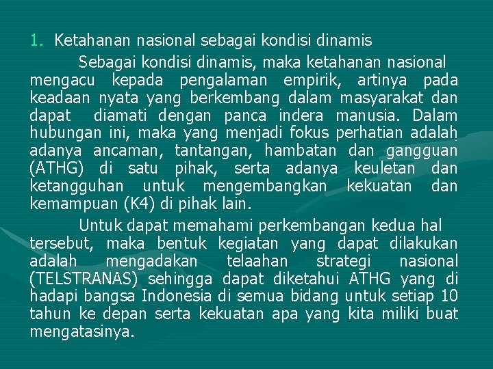 1. Ketahanan nasional sebagai kondisi dinamis Sebagai kondisi dinamis, maka ketahanan nasional mengacu kepada