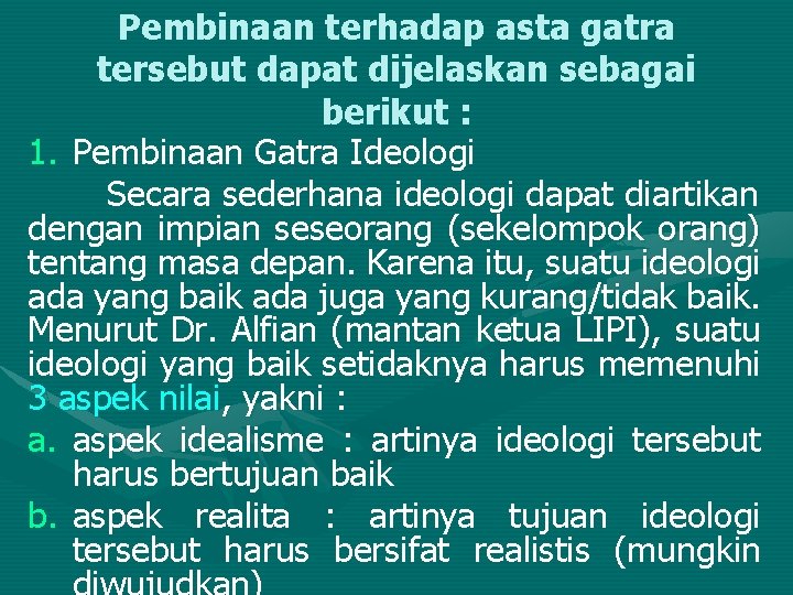 Pembinaan terhadap asta gatra tersebut dapat dijelaskan sebagai berikut : 1. Pembinaan Gatra Ideologi