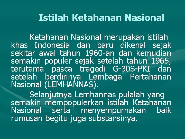 Istilah Ketahanan Nasional merupakan istilah khas Indonesia dan baru dikenal sejak sekitar awal tahun
