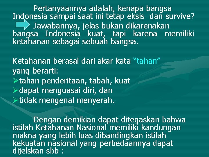 Pertanyaannya adalah, kenapa bangsa Indonesia sampai saat ini tetap eksis dan survive? Jawabannya, jelas