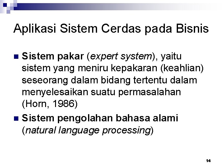 Aplikasi Sistem Cerdas pada Bisnis Sistem pakar (expert system), yaitu sistem yang meniru kepakaran
