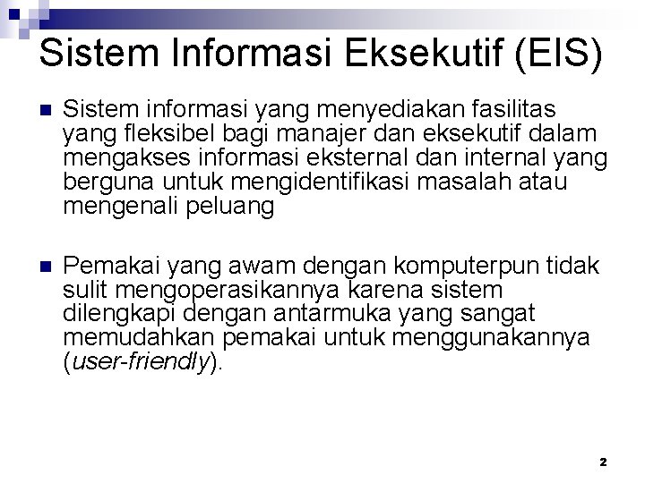 Sistem Informasi Eksekutif (EIS) n Sistem informasi yang menyediakan fasilitas yang fleksibel bagi manajer
