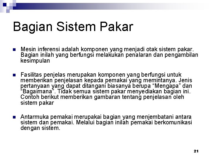 Bagian Sistem Pakar n Mesin inferensi adalah komponen yang menjadi otak sistem pakar. Bagian