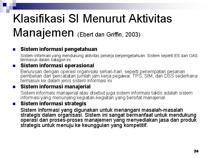 Klasifikasi SI Menurut Aktivitas Manajemen (Ebert dan Griffin, 2003) n Sistem informasi pengetahuan Sistem