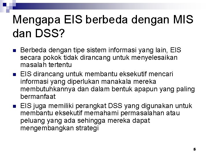 Mengapa EIS berbeda dengan MIS dan DSS? n n n Berbeda dengan tipe sistem