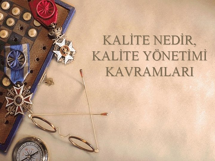 KALİTE NEDİR, KALİTE YÖNETİMİ KAVRAMLARI 