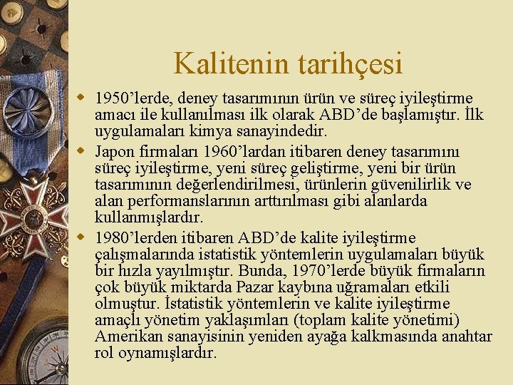 Kalitenin tarihçesi w 1950’lerde, deney tasarımının ürün ve süreç iyileştirme amacı ile kullanılması ilk