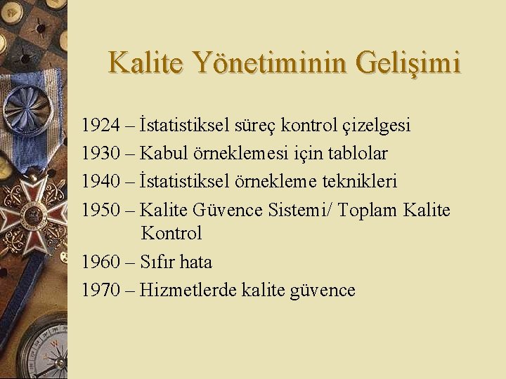 Kalite Yönetiminin Gelişimi 1924 – İstatistiksel süreç kontrol çizelgesi 1930 – Kabul örneklemesi için