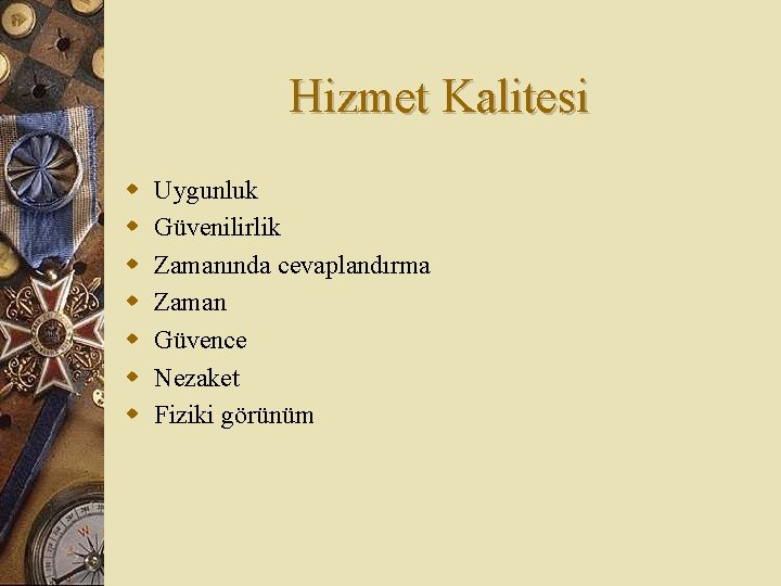 Hizmet Kalitesi w w w w Uygunluk Güvenilirlik Zamanında cevaplandırma Zaman Güvence Nezaket Fiziki