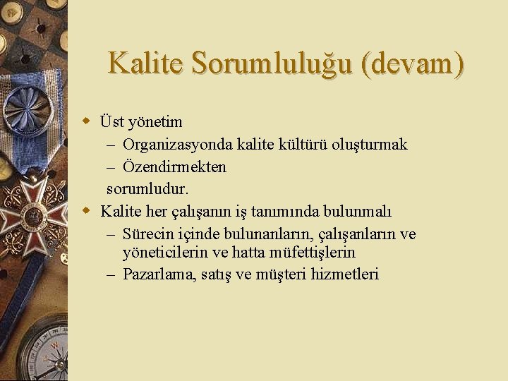 Kalite Sorumluluğu (devam) w Üst yönetim – Organizasyonda kalite kültürü oluşturmak – Özendirmekten sorumludur.