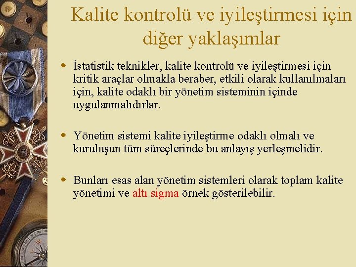 Kalite kontrolü ve iyileştirmesi için diğer yaklaşımlar w İstatistik teknikler, kalite kontrolü ve iyileştirmesi