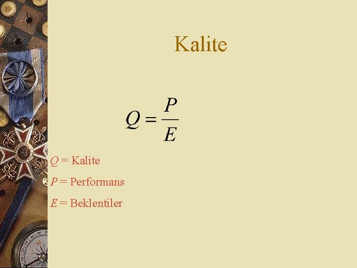 Kalite Q = Kalite P = Performans E = Beklentiler 