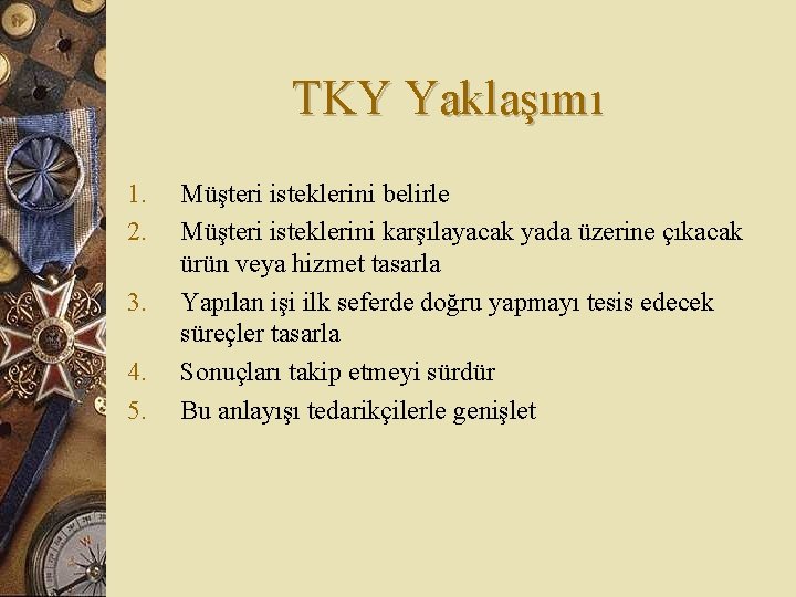 TKY Yaklaşımı 1. 2. 3. 4. 5. Müşteri isteklerini belirle Müşteri isteklerini karşılayacak yada